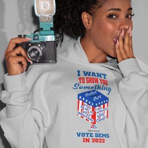 I WANT TO SHOW YOU SOMETHING/VOTE DEMS 2022